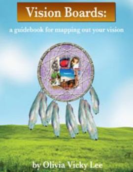Vision Boards: A Guidebook for Mapping Out Your Vision (Vision Boards, Workbook 1)