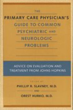 Paperback The Primary Care Physician's Guide to Common Psychiatric and Neurologic Problems: Advice on Evaluation and Treatment from Johns Hopkins Book
