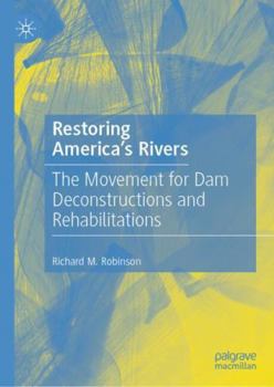 Hardcover Restoring America's Rivers: The Movement for Dam Deconstructions and Rehabilitations Book