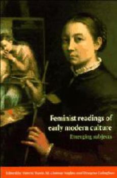 Hardcover Feminist Readings of Early Modern Culture: Emerging Subjects Book
