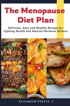 Paperback The Menopause Diet Plan: Delicious, Easy and Healthy Recipes for Lifelong Health and Natural Hormone Balance Book