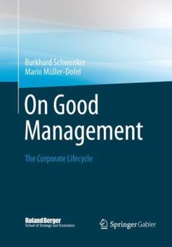 Paperback On Good Management: The Corporate Lifecycle: An Essay and Interviews with Franz Fehrenbach, Jürgen Hambrecht, Wolfgang Reitzle and Alexand Book