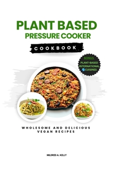Paperback Plant Based Pressure Cooker Cookbook: Wholesome And delicious Vegan Recipes Book
