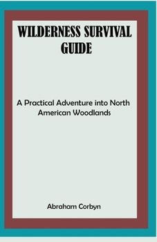 Paperback Wilderness Survival Guide: A Practical Adventure into North American Woodlands Book