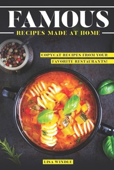 Paperback Famous Recipes Made at Home: Copycat Recipes from Your Favorite Restaurants! Book