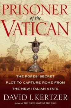 Hardcover Prisoner of the Vatican: The Popes' Secret Plot to Capture Rome from the New Italian State Book