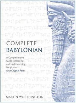 Paperback Complete Babylonian Beginner to Intermediate Course: A Comprehensive Guide to Reading and Understanding Babylonian, with Original Texts Book