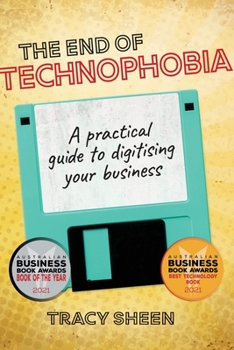 Paperback The End of Technophobia: A practical guide to digitising your business Book