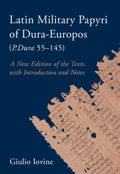 Hardcover Latin Military Papyri of Dura-Europos (P.Dura 55-145): A New Edition of the Texts, with Introduction and Notes Book