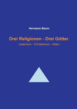 Drei Religionen - Drei Götter: Judentum - Christentum - Islam
