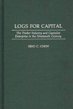 Hardcover Logs for Capital: The Timber Industry and Capitalist Enterprise in the 19th Century Book