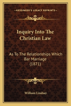 Paperback Inquiry Into The Christian Law: As To The Relationships Which Bar Marriage (1871) Book