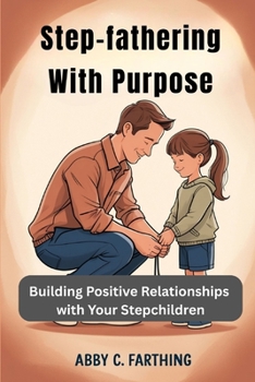 Paperback Step-fathering with Purpose: Building Positive Relationships with Your Stepchildren Book