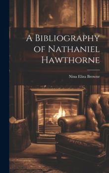 Hardcover A Bibliography of Nathaniel Hawthorne Book