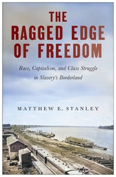 The Ragged Edge of Freedom: Race, Capitalism, and Class Struggle in Slavery’s Borderland