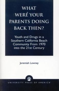 What Were Your Parents Doing Back Then?: Youth and Drugs in a Southern California Beach Community From 1970 into the 21st Century