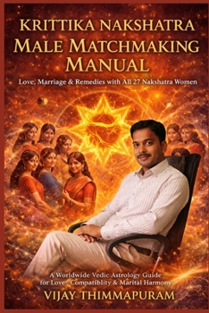 Krittika Nakshatra Male Matchmaking Manual | Love, Marriage & Remedies with All 27 Nakshatra Women: A Comprehensive Vedic Astrology Guide