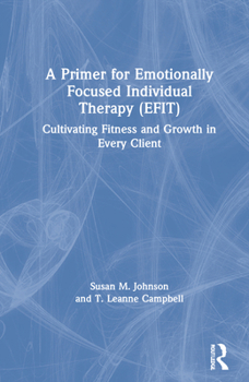 Hardcover A Primer for Emotionally Focused Individual Therapy (Efit): Cultivating Fitness and Growth in Every Client Book