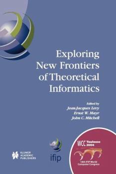 Paperback Exploring New Frontiers of Theoretical Informatics: Ifip 18th World Computer Congress Tc1 3rd International Conference on Theoretical Computer Science Book