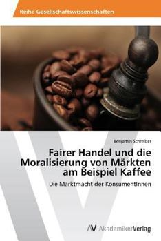 Paperback Fairer Handel und die Moralisierung von Märkten am Beispiel Kaffee [German] Book