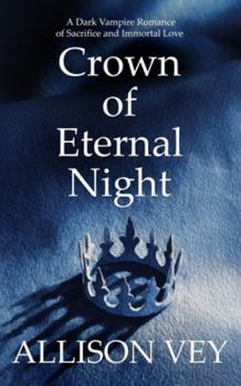 Crown of Eternal Night: A Dark Vampire Romance of Sacrifice and Immortal Love