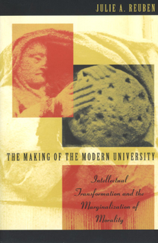 Paperback The Making of the Modern University: Intellectual Transformation and the Marginalization of Morality Book