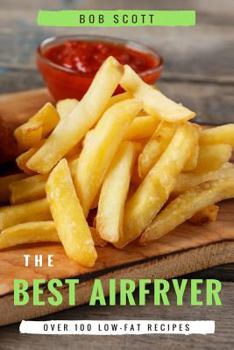 Paperback The Best Air Fryer: Over 100 Low-Fat Recipes for Healthy Living Book