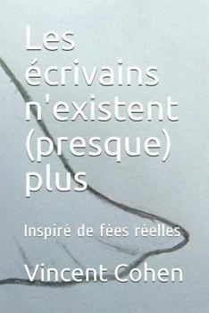 Paperback Les Écrivains n'Existent (Presque) Plus: Inspiré de Fées Réelles [French] Book