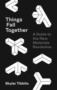 Hardcover Things Fall Together: A Guide to the New Materials Revolution Book