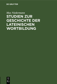 Hardcover Studien Zur Geschichte Der Lateinischen Wortbildung: Von Der Hohen Philosophischen Fakultät Der Universität Basel. Genehmigte Habilitationsschrift [German] Book