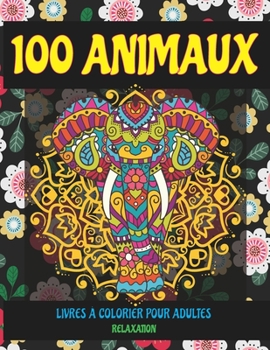Paperback Livres à colorier pour adultes - Relaxation - 100 animaux [French] Book