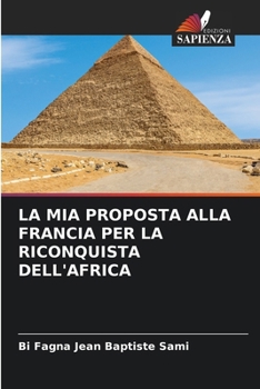 La MIA Proposta Alla Francia Per La Riconquista Dell'africa (Italian Edition)