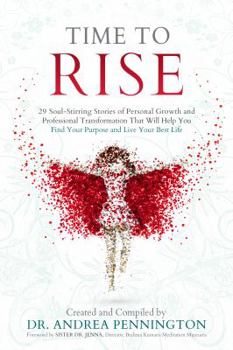 Paperback Time to Rise: 28 Soul-Stirring Stories of Personal Growth and Professional Transformation That Will Help You Find Your Purpose and L Book