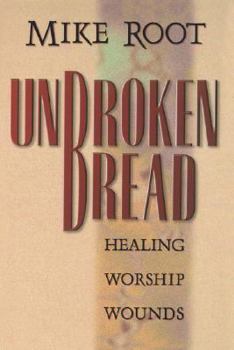 Paperback Unbroken Bread: Healing Worship Wounds Book