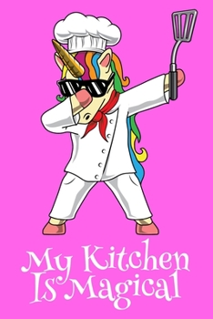 Paperback My Kitchen Is Magical: 6x9 150 page Unicorn Recipe Notebook for chefs who make magic in the kitchen. Book