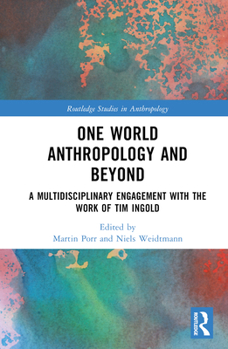 Hardcover One World Anthropology and Beyond: A Multidisciplinary Engagement with the Work of Tim Ingold Book