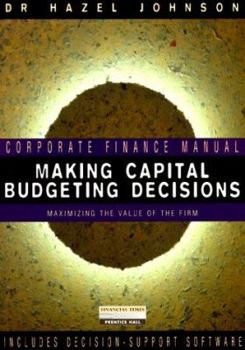 Paperback Making Capital Budgeting Decisions: Maximizing the Value of the Firm [With Disk] Book