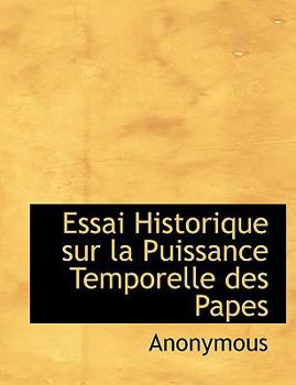 Paperback Essai Historique Sur La Puissance Temporelle Des Papes [French] Book