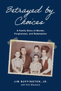 Paperback Betrayed by Choices: A Family Story of Murder, Forgiveness, and Redemption Book