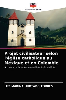 Paperback Projet civilisateur selon l'église catholique au Mexique et en Colombie [French] Book