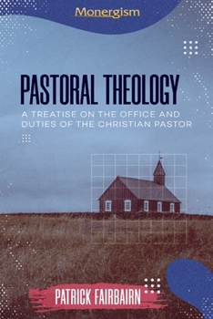 Paperback Pastoral Theology: A Treatise on the Office and Duties of the Christian Pastor Book