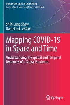Paperback Mapping Covid-19 in Space and Time: Understanding the Spatial and Temporal Dynamics of a Global Pandemic Book