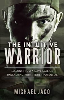 Paperback The Intuitive Warrior: Lessons from a Navy SEAL on Unleashing Your Hidden Potential Book