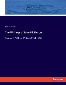 Paperback The Writings of John Dickinson: Volume I: Political Writings 1764 - 1774 Book