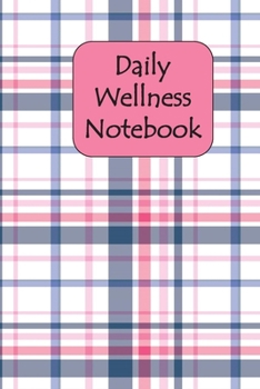 Daily Wellness Notebook: 90 Day Food and Exercise Tracker