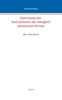 Paperback Sammlung von Instruktionen der königlich sächsischen Armee: 1806 -1815 (Teil VII) [German] Book