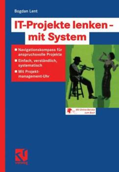 Paperback It-Projekte Lenken -- Mit System: Navigationskompass Für Anspruchsvolle Projekte -- Einfach, Verständlich, Systematisch -- Mit Projektmanagement-Uhr [German] Book