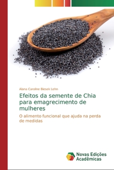 Efeitos da semente de Chia para emagrecimento de mulheres: O alimento funcional que ajuda na perda de medidas