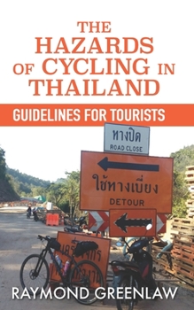 Paperback The Hazards of Cycling in Thailand: Guidelines for Tourists Book