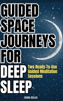 Paperback Guided Space Journeys for Deep Sleep: Two Ready-To-Use Guided Meditation Sessions Book